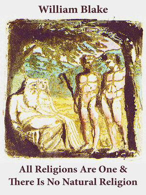 cover image of All Religions Are One & There Is No Natural Religion (Illuminated Manuscript with the Original Illustrations of William Blake)